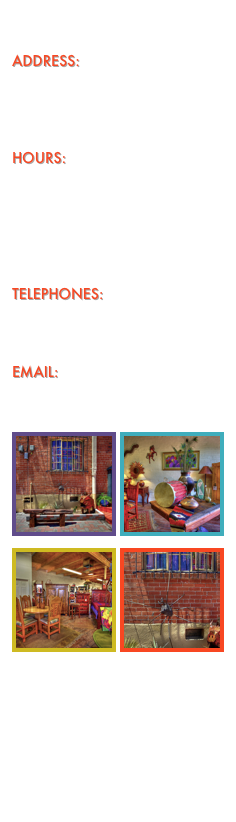 

ADDRESS:
Historic Lost Barrio Shopping District
212 S Park Avenue
Tucson, Arizona, 85719 U.S.

HOURS:
Monday-Saturday 
10:00-5:00

Sunday
12:00-4:00

TELEPHONES:
T 520 461 1341
F 520 461 1339

email:
info@azsouthwestfurniture.com

￼￼￼￼